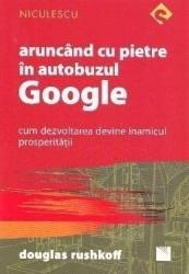 Aruncand cu pietre in autobuzul Google - Douglas Rushkoff 
