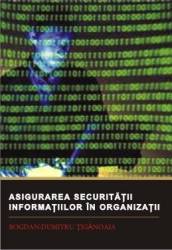Asigurarea securitatii informatiilor in organizatii - Bogdan-Dumitru Tiganoaia 