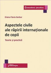Aspectele civile ale rapirii internationale de copii - Diana-Flavia Barbur 