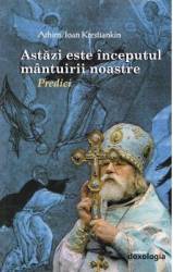 Astazi este inceputul mantuirii noastre - Ioan Krestiankin 