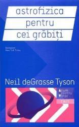 Astrofizica pentru cei grabiti - Neil deGrasse Tyson 