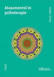 Atasamentul in psihoterapie - David J. Wallin 