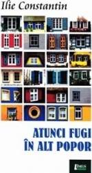 Atunci fugi in alt popor - Ilie Constantin 