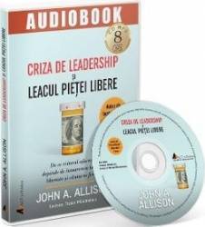 Audiobook. Criza de leadership si leacul pietei libere - John A. Allison 