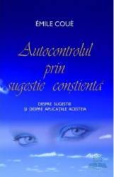 Autocontrolul prin sugestie constienta - Emile Coue 