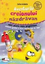 Aventurile creionului nazdravan - Caiet - Clasa pregatitoare - Celina Iordache 