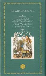Aventurile lui Alice in Tara Minunilor. Alice in Tara Oglinzii - Lewis Carroll 