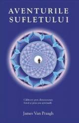 Aventurile sufletului - James Van Praagh 