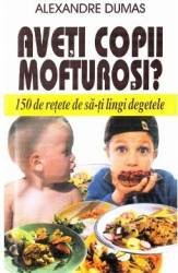 Aveti copii mofturosi - Alexandre Dumas 