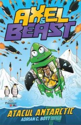 Axel si Beast. Atacul Antarctic - Adrian C. Bott 