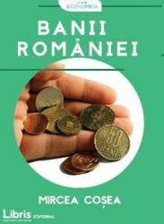 Banii Romaniei - Mircea Cosea 