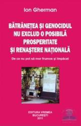 Batranetea si genocidul nu exclud o posibila prosperitate si renastere nationala - Ion Gherman 