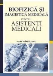 Biofizica si imagistica medicala pentru asistenti medicali - Hary Harlauanu 