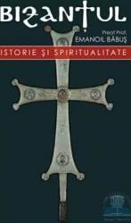 Bizantul. Istorie si spiritualitate - Emanoil Babus 