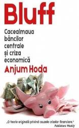 Bluff. Cacealmaua bancilor centrale si criza economica - Anjum Hoda 
