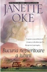 Bucuria nepieritoare a iubirii - Janette Oke