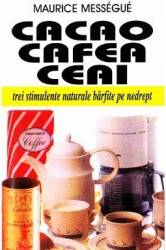 Cacao cafea ceai - Maurice Messegue 