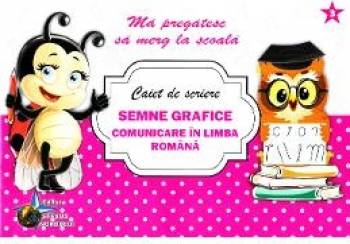 Caiet de scriere - Semne grafice. Comunicare in limba romana Ma pregatesc sa merg la scoala 3 