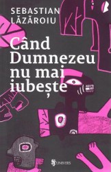 Cand Dumnezeu nu mai iubeste - Sebastian Lazaroiu 