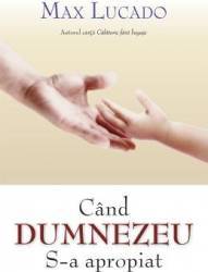 Cand Dumnezeu S-a apropiat - Max Lucado 
