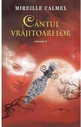 Cantul vrajitoarelor Vol. 2 - Mireille Calmel 