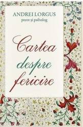 Cartea despre fericire - Andrei Lorgus