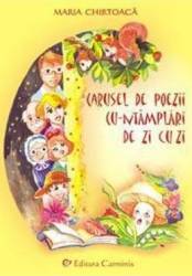 Carusel de poezii cu-ntamplari de zi cu zi - Maria Chirtoaca 