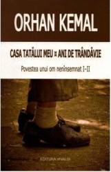 Casa tatalui meu. Ani de trandavie - Orhan Kemal 