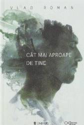 Cat mai aproape de tine - Vlad Roman 