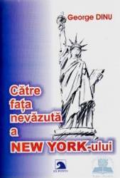 Catre fata nevazuta a New York-ului - George Dinu 