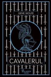 Cavalerul - Gene Wolfe 