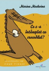 Ce s-a intamplat cu crocodilul - Marina Moskvina 