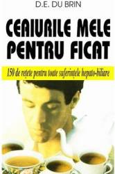 Ceaiurile mele pentru ficat - D.E. Du Brin 