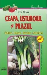 Ceapa usturoiul si prazul - Ioan Stavre