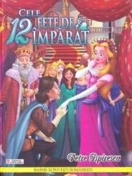 Cele 12 fete de imparat - Petre Ispirescu 