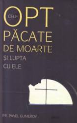 Cele opt pacate de moarte si lupta cu ele - Pavel Gumerov 