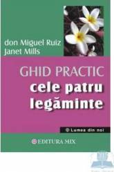 Cele Patru Legaminte - Ghid Practic - Don Miguel Ruiz Janet Mills
