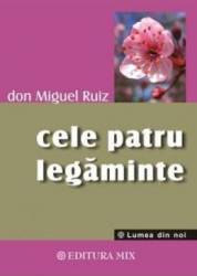 Cele patru legaminte cartea intelepciunii toltece - Don Miguel Ruiz