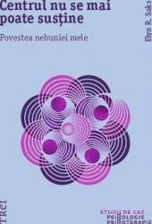 Centrul nu se mai poate sustine - Elyn R. Saks 