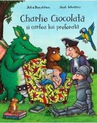 Charlie Ciocolata si cartea lui preferata - Julia Donaldson Axel Scheffler 