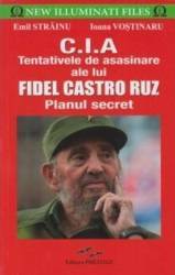 CIA. Tentativele de asasinare ale lui Fidel Castro Ruz - Emil Strainu 