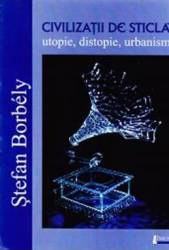 Civilizatii de sticla - Stefan Borbely 
