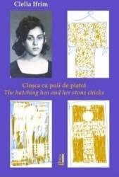 Closca cu puii de piatra. The hatching hen and her stone chicks - Clelia Ifrim 