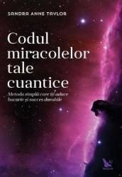 Codul miracolelor tale cuantice - Sandra Anne Taylor 