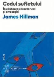 Codul sufletului. In cautarea caracterului si a vocatiei - James Hillman 