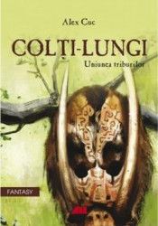 Colti-Lungi. Uniunea triburilor - Alex Cuc 