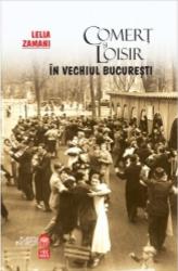 Comert si loisir in vechiul Bucuresti - Lelia Zamani