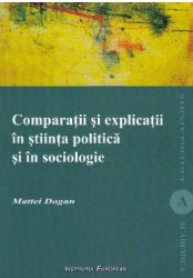 Comparatii si explicatii in stiinta politica si in sociologie - Mattei Dogan 