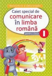 Comunicare in limba romana - Clasa 1 - Caiet special - Marcela Penes Celina Iordache 