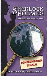 Confruntarea Finala - Sherlock Holmes si strengarii de pe BakerStreet - Tracy Mack 